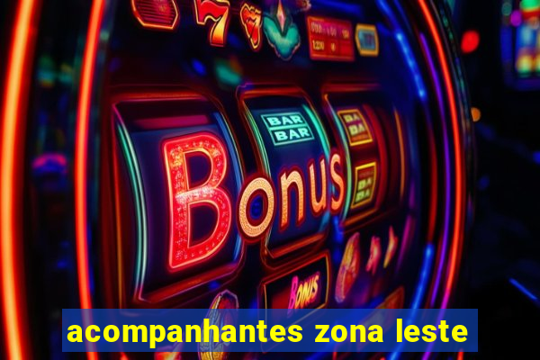 acompanhantes zona leste